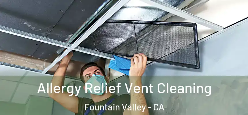  Allergy Relief Vent Cleaning Fountain Valley - CA