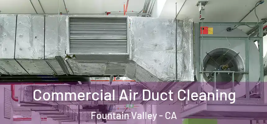  Commercial Air Duct Cleaning Fountain Valley - CA