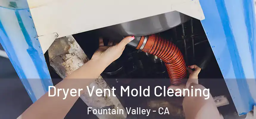  Dryer Vent Mold Cleaning Fountain Valley - CA
