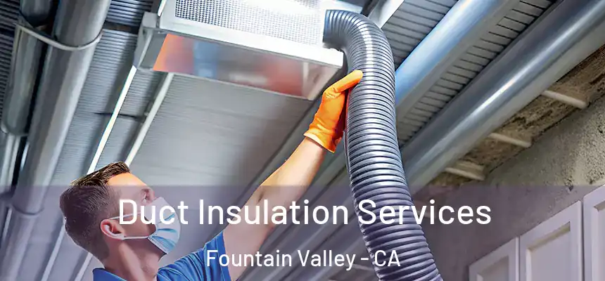  Duct Insulation Services Fountain Valley - CA