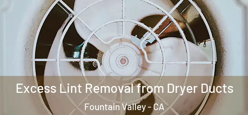  Excess Lint Removal from Dryer Ducts Fountain Valley - CA