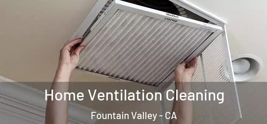  Home Ventilation Cleaning Fountain Valley - CA