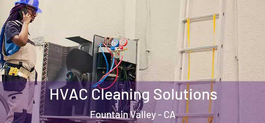  HVAC Cleaning Solutions Fountain Valley - CA