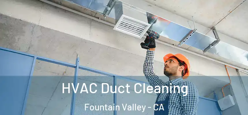  HVAC Duct Cleaning Fountain Valley - CA