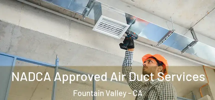  NADCA Approved Air Duct Services Fountain Valley - CA