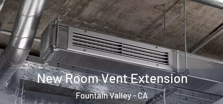  New Room Vent Extension Fountain Valley - CA