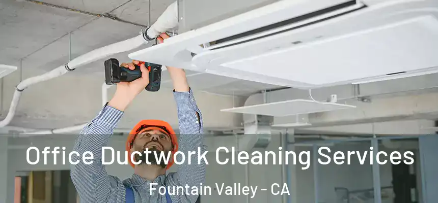  Office Ductwork Cleaning Services Fountain Valley - CA