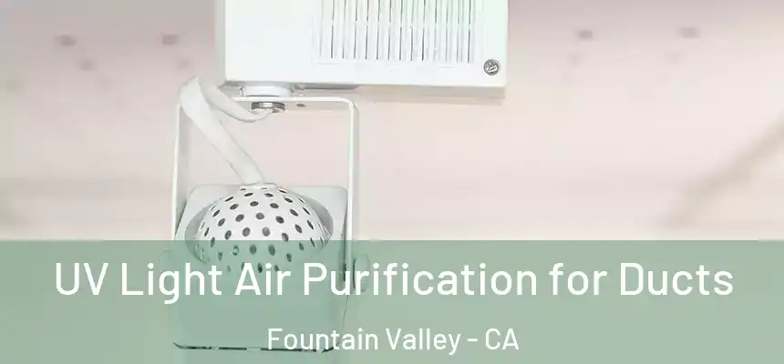  UV Light Air Purification for Ducts Fountain Valley - CA
